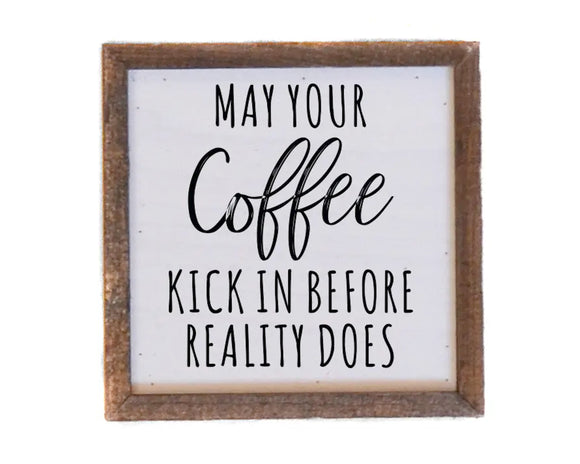 'May Your Coffee Kick In' rustic wood sign 

Add a humorous touch to your kitchen with this rustic wood sign. It is made using a wooden box frame. This sign may be hung directly off the frame or will stand up right on a table or shelf. 

Materials:
Wood

Dimensions: 
6