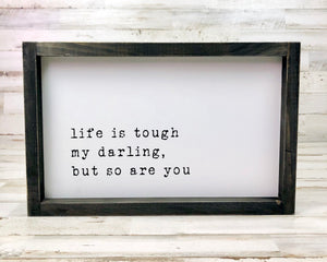 Life is tough my darling, but so are you, Inspirational wall sign, Farmhouse wall decor, Fixer Upper style, Black, white, JaBella Designs